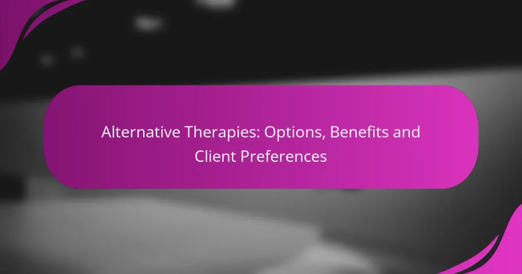 Alternative Therapies: Options, Benefits and Client Preferences