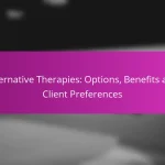 Alternative Therapies: Options, Benefits and Client Preferences