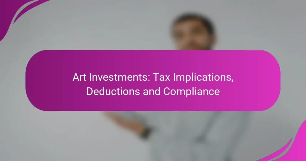 Art Investments: Tax Implications, Deductions and Compliance