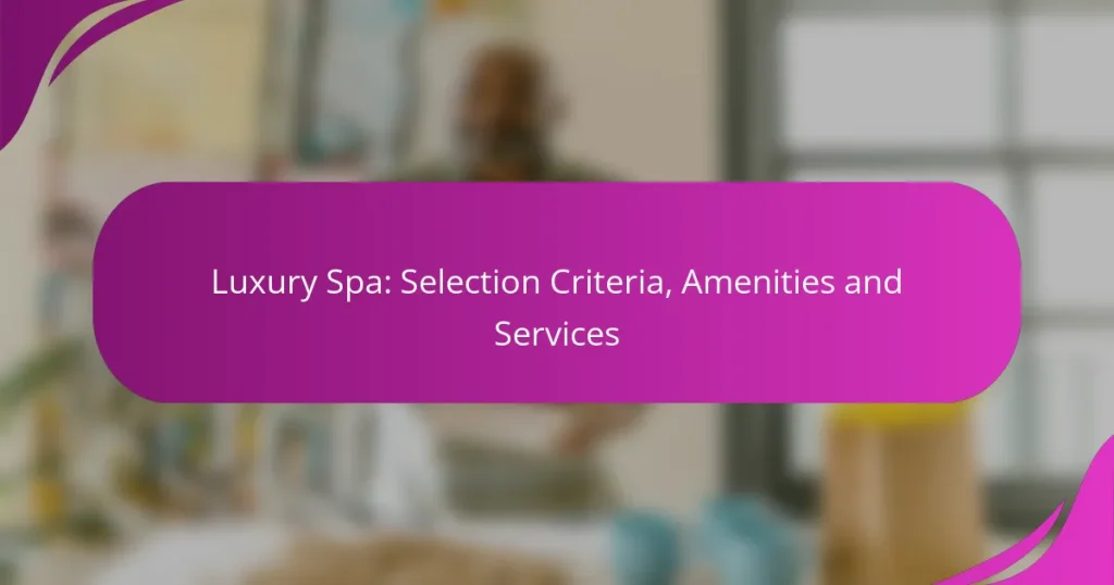 Luxury Spa: Selection Criteria, Amenities and Services