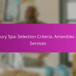 Luxury Spa: Selection Criteria, Amenities and Services