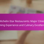 Michelin-Star Restaurants: Major Cities, Dining Experience and Culinary Excellence