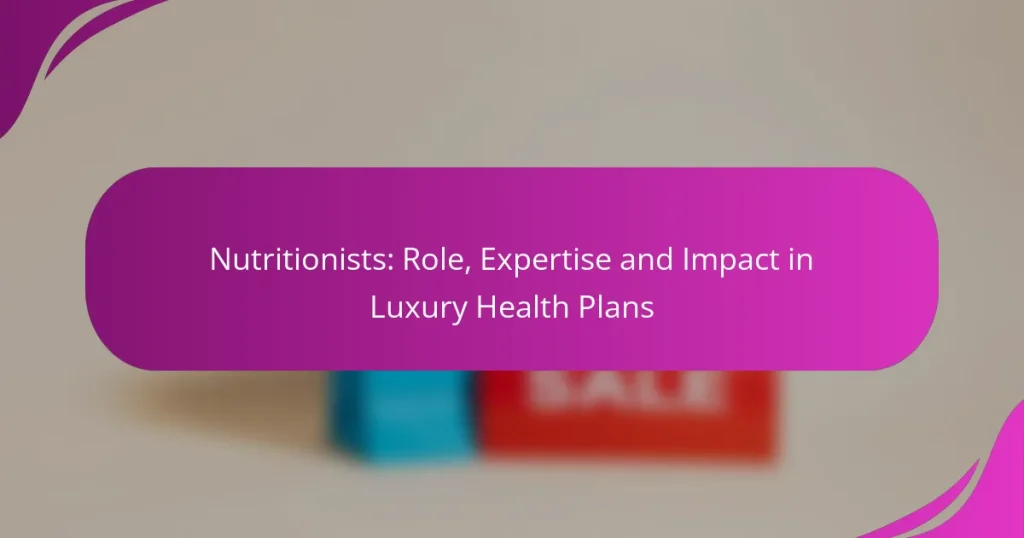 Nutritionists: Role, Expertise and Impact in Luxury Health Plans