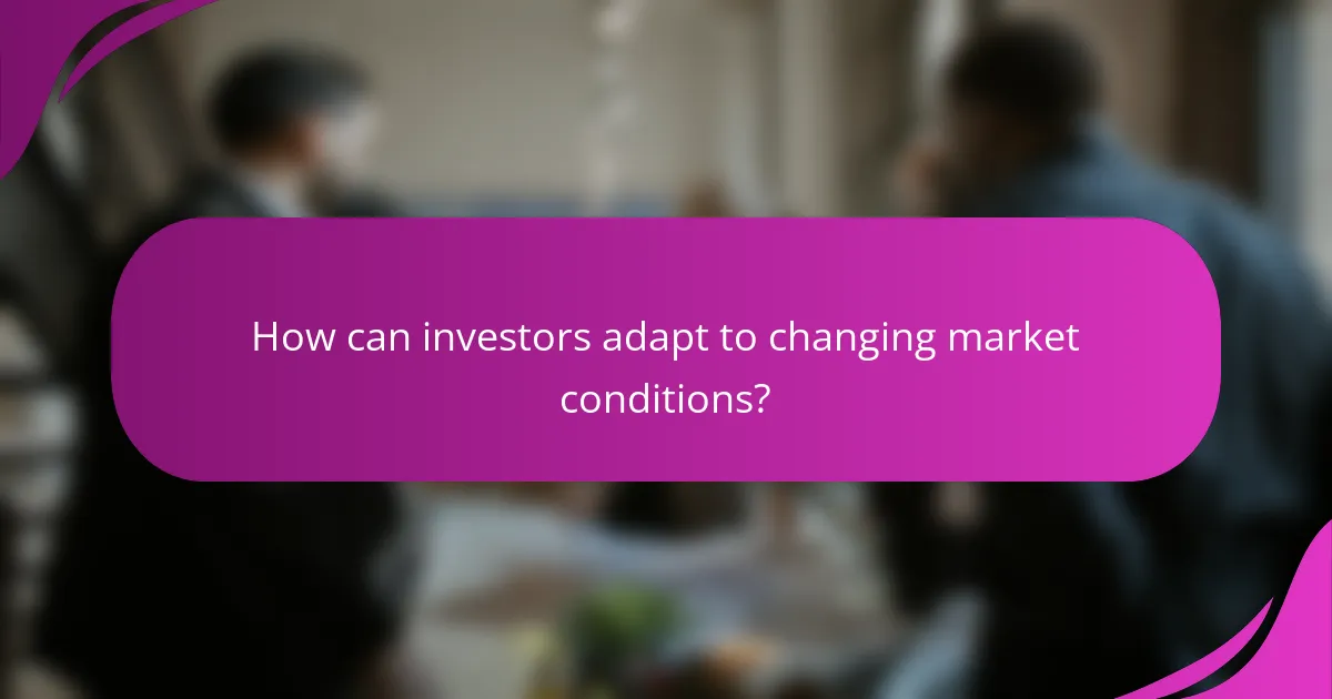 How can investors adapt to changing market conditions?