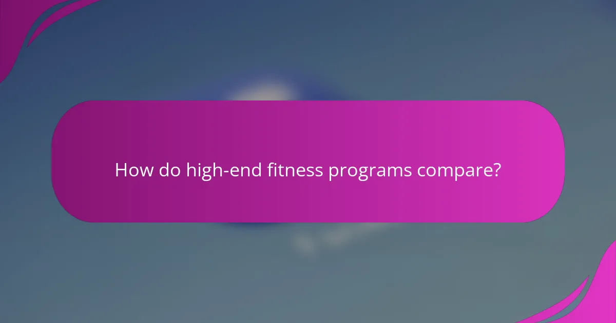 How do high-end fitness programs compare?