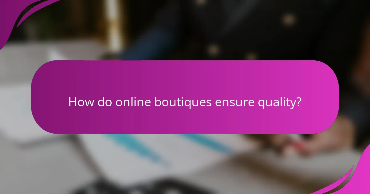 How do online boutiques ensure quality?