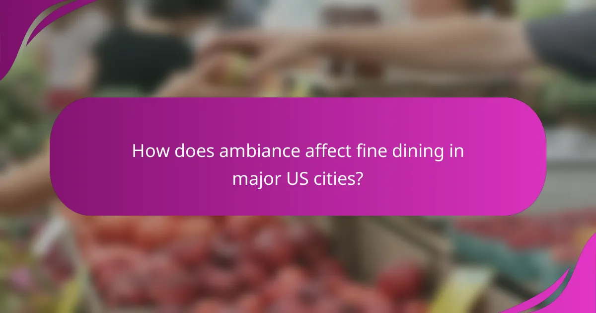 How does ambiance affect fine dining in major US cities?