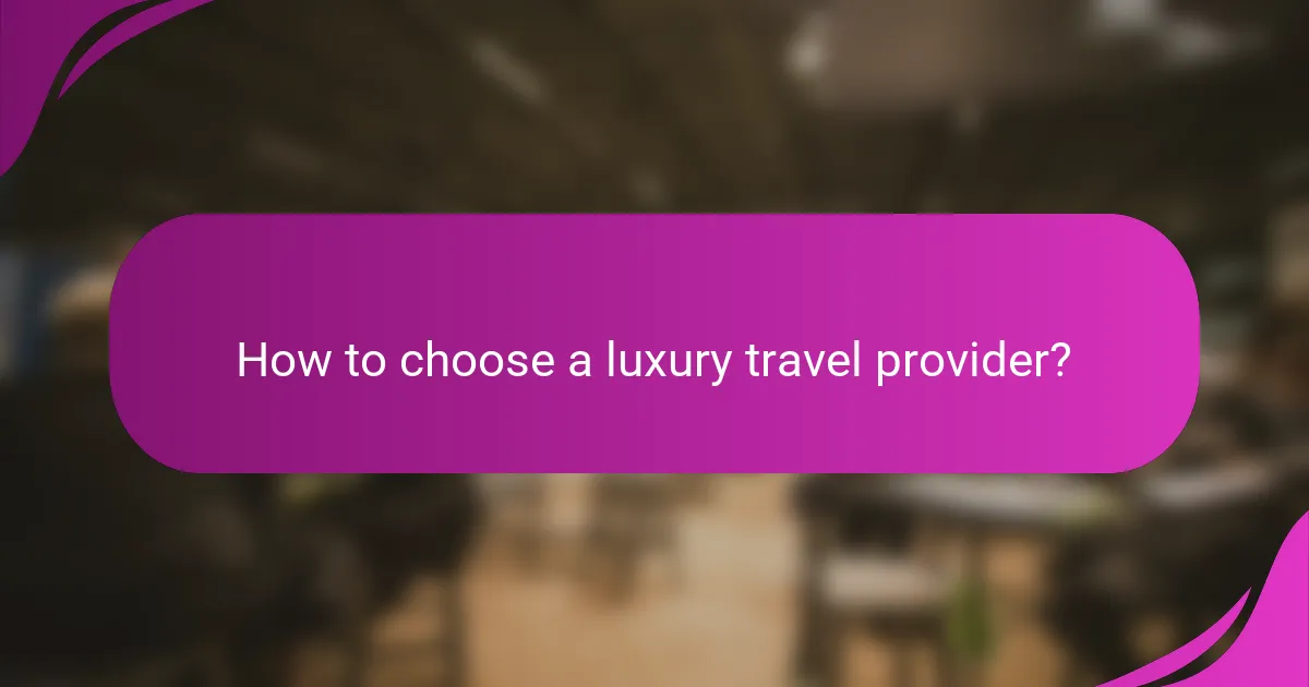 How to choose a luxury travel provider?