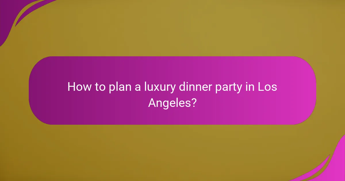 How to plan a luxury dinner party in Los Angeles?