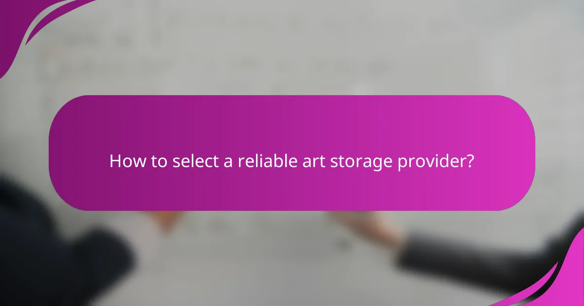 How to select a reliable art storage provider?
