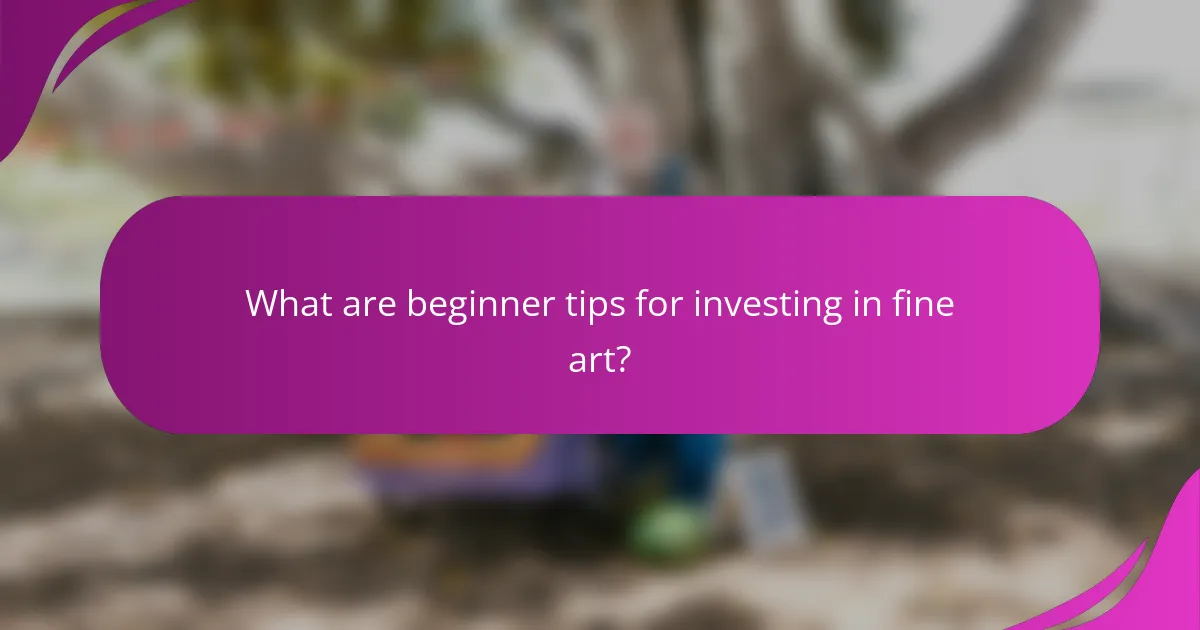 What are beginner tips for investing in fine art?
