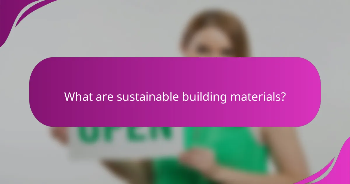 What are sustainable building materials?