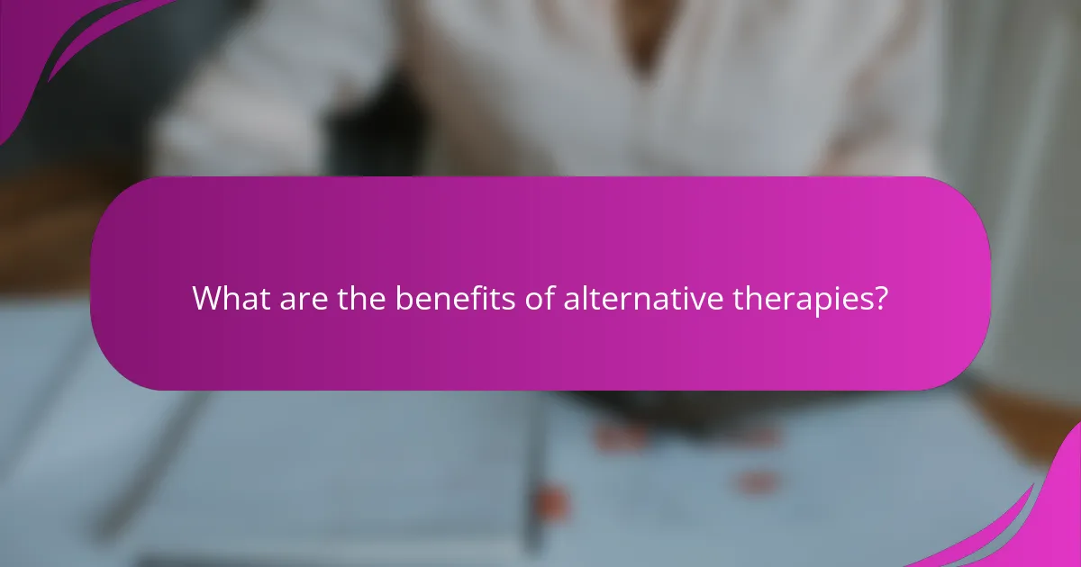 What are the benefits of alternative therapies?