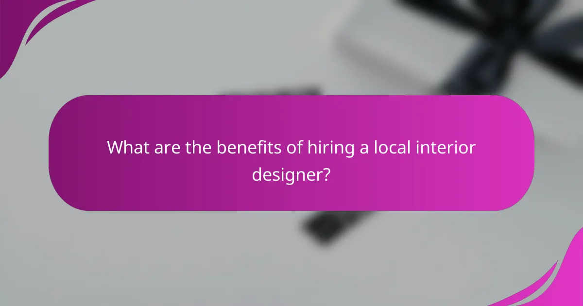 What are the benefits of hiring a local interior designer?