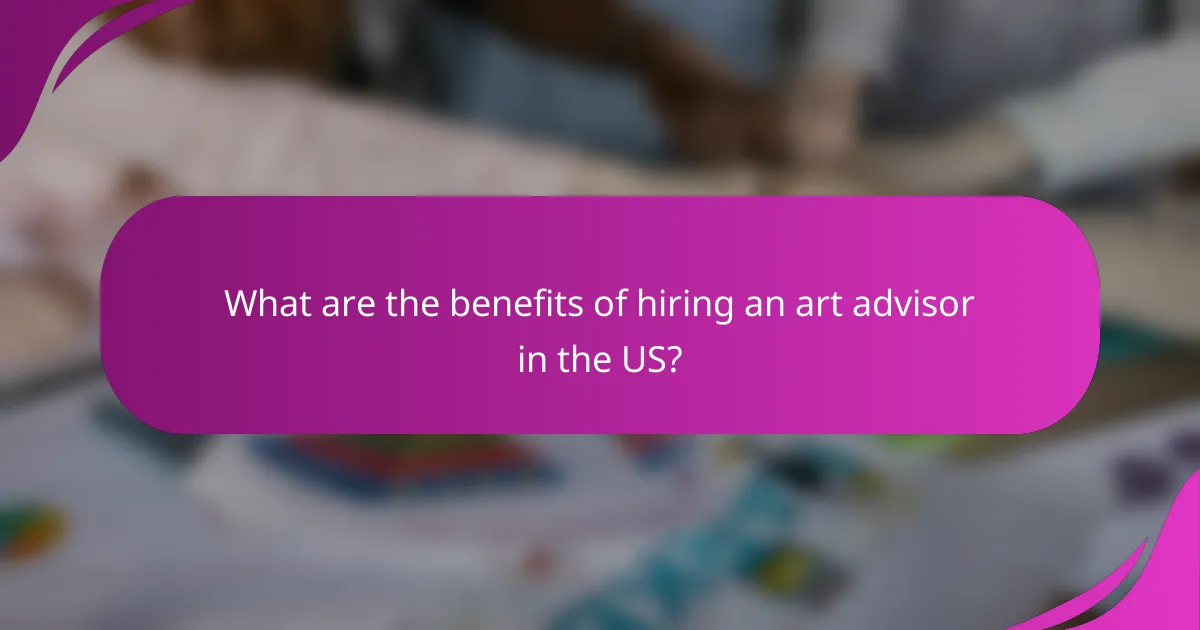 What are the benefits of hiring an art advisor in the US?