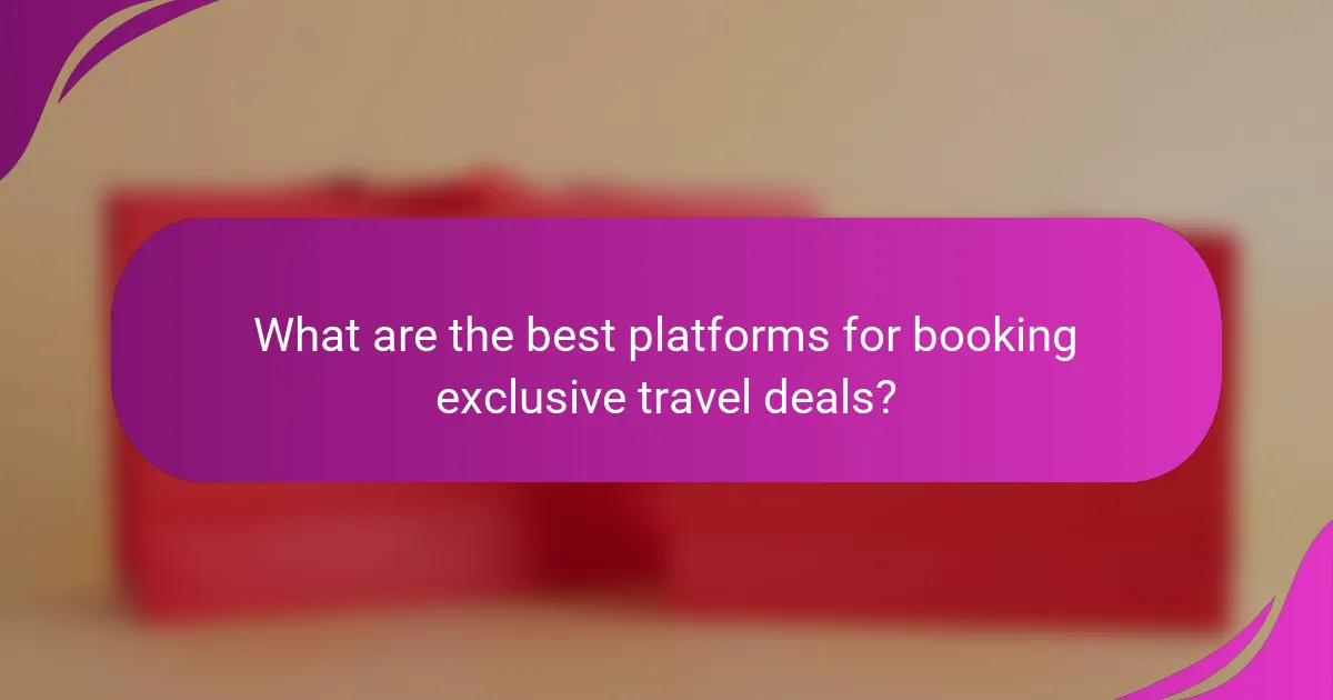 What are the best platforms for booking exclusive travel deals?
