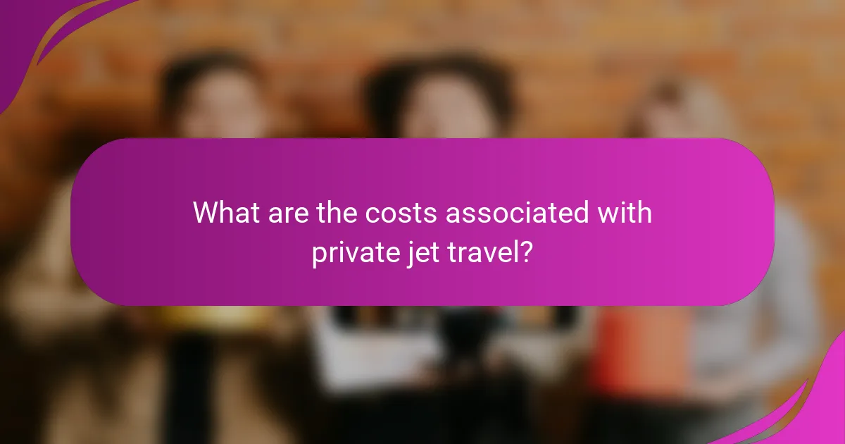 What are the costs associated with private jet travel?