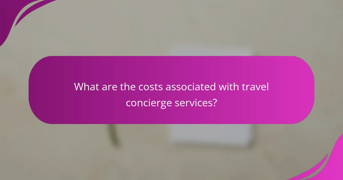 What are the costs associated with travel concierge services?