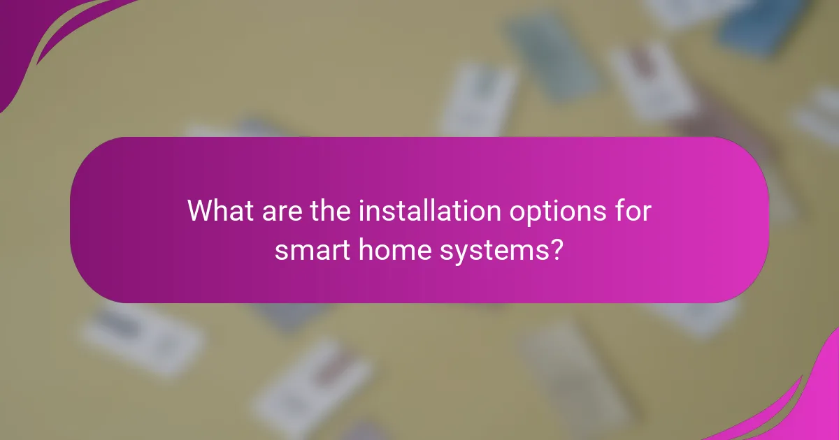 What are the installation options for smart home systems?