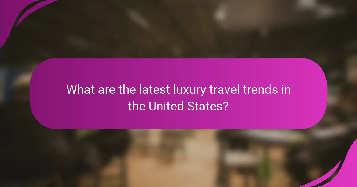 What are the latest luxury travel trends in the United States?