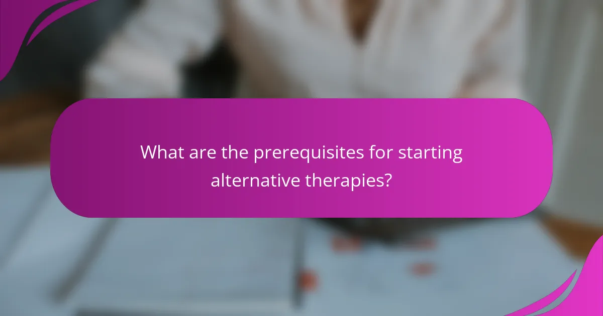 What are the prerequisites for starting alternative therapies?