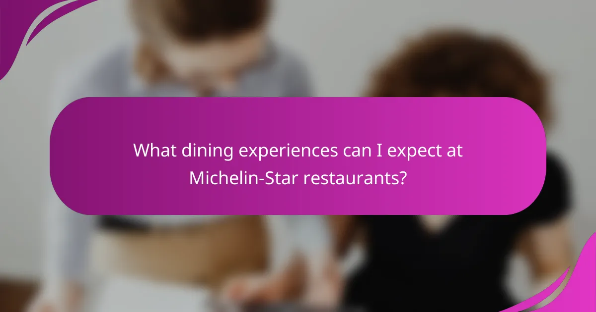 What dining experiences can I expect at Michelin-Star restaurants?