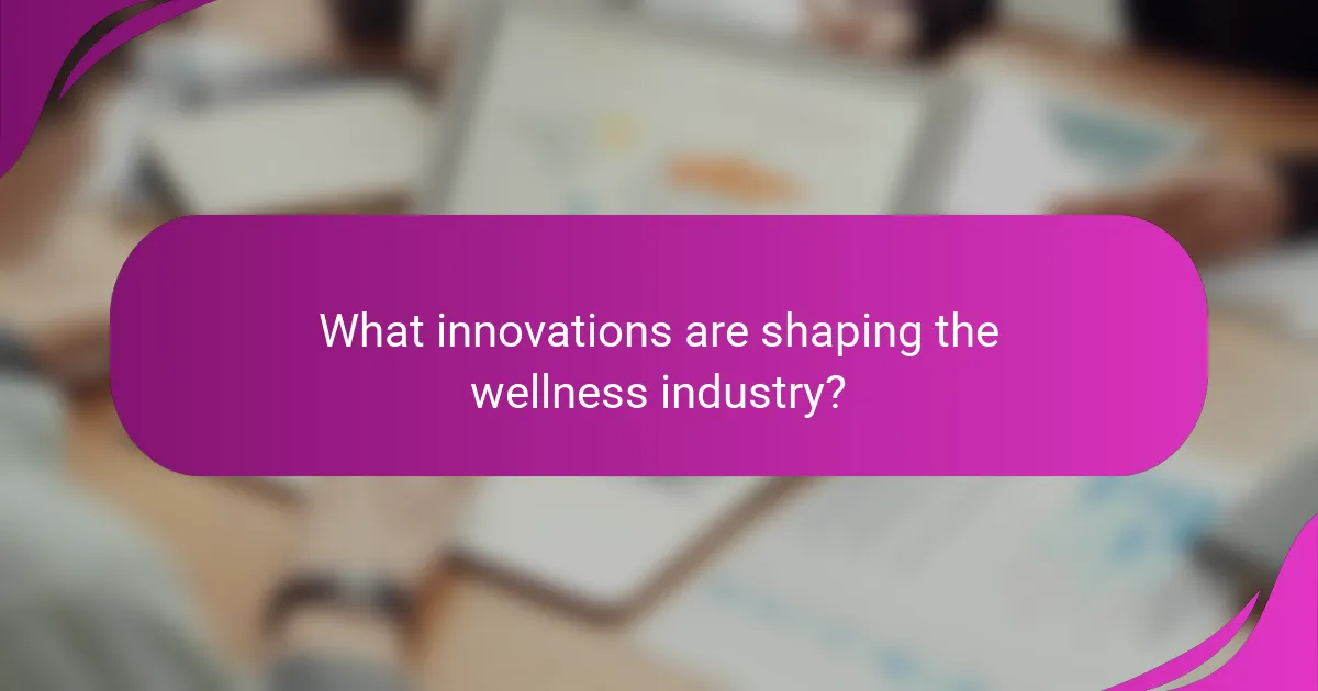 What innovations are shaping the wellness industry?