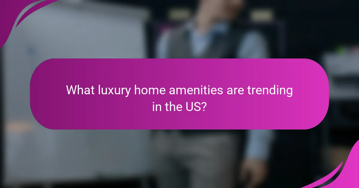 What luxury home amenities are trending in the US?