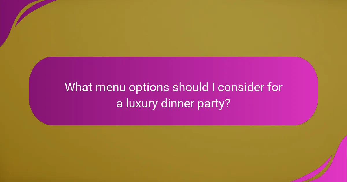 What menu options should I consider for a luxury dinner party?
