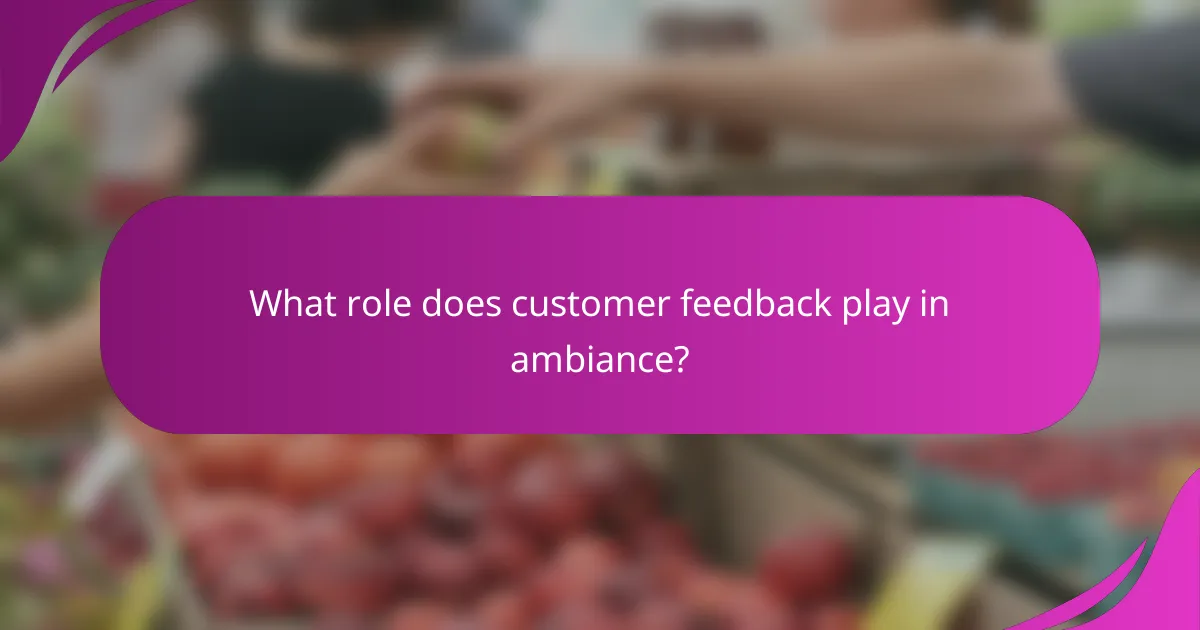 What role does customer feedback play in ambiance?