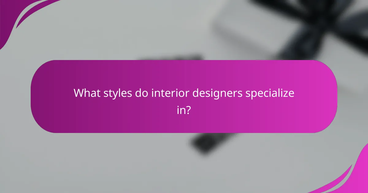What styles do interior designers specialize in?