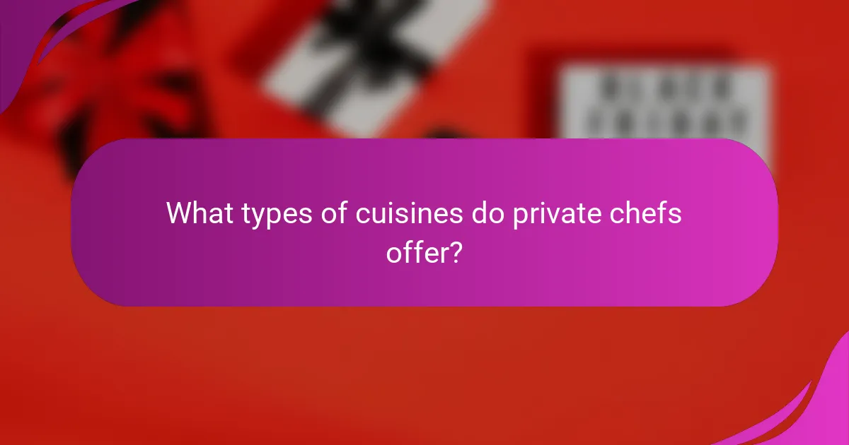 What types of cuisines do private chefs offer?